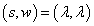 s = lambda, w = lambda